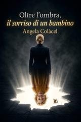Angela Colacel - Oltre l'ombra, il sorriso di un bambino (2026)
