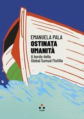 Emanuela Pala - Ostinata umanità. A bordo della Global Sumud Flotilla (2026)