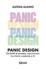 Alessia Alaimo - Panic design. Dal brief al prompt: sopravvivere tra clienti, scadenze e AI (2025)