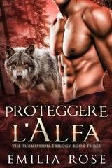 Emilia Rose - Trilogia della Sottomissione Vol. 3. Proteggere l'Alfa (2026)