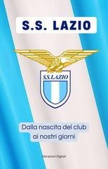 Vibrazioni Digitali - S.S. LAZIO: dalla nascita del club ai nostri giorni (2026)