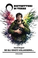 David Bogani - Se gli idioti volassero... (2026)