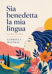 Gabriela Mistral - Sia benedetta la mia lingua (2026)