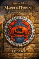 Ismael Fernández García - Leggende di Ital Vol. 1. Marduk l’Errante e altri racconti di un mondo remoto (2026)
