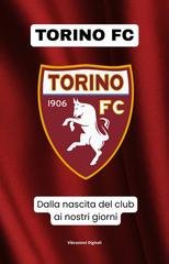 Vibrazioni Digitali - Torino FC: dalla nascita del club ai nostri giorni (2026)
