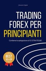 Vibrazioni Digitali - Trading Forex per principianti. Dalle basi alle strategie (2026