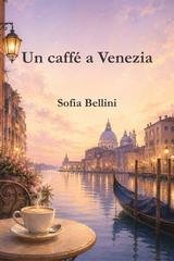 Sofia Bellini - Un caffé a Venezia