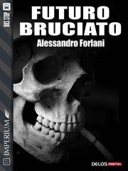 Alessandro Forlani - Futuro bruciato (2016)