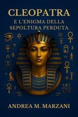 Andrea M. Marzani - Cleopatra e l’enigma della sepoltura perduta (2025)