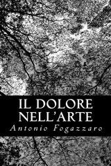 Antonio Fogazzaro - Il dolore nell'arte (2012)