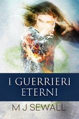 M.J. Sewall - I Guerrieri Eterni Vol. 1. I Guerrieri Eterni (2026)