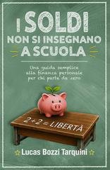 Lucas Bozzi Tarquini - I soldi non si insegnano a scuola. Una guida semplice alla finanza personale, per chi parte da zero (2026)