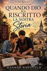 Hannah Whitfield - Cuori redenti Vol. 3. Quando dio ha riscritto la nostra storia (2026)